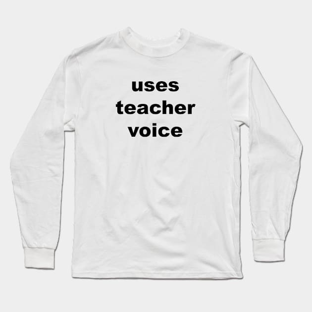 Uses Teacher Voice Long Sleeve T-Shirt by Souna's Store